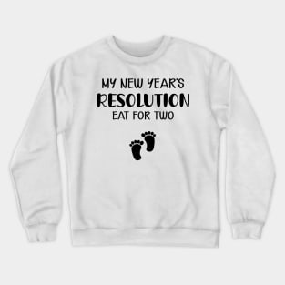 Pregnant - My new year's resolution eat for two Crewneck Sweatshirt